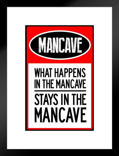 What Happens In The Mancave Stays In The Mancave Warning Sign Matted Framed Art Print Wall Decor 20x26 inch