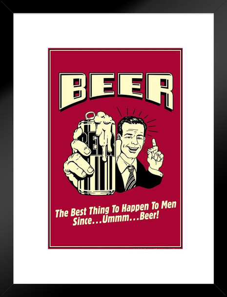 Beer The Best Thing To Happen To Men Since Beer! Retro Humor Matted Framed Art Print Wall Decor 20x26 inch