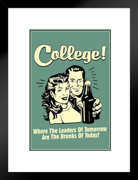 College! Where The Leaders of Tomorrow Are The Drunks of Today! Retro Funny Matted Framed Art Print Wall Decor 20x26 inch