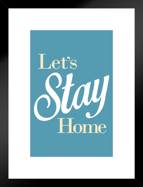 Lets Stay Home Blue Motivational Inspirational Teamwork Quote Inspire Quotation Gratitude Positivity Support Motivate Good Vibes Social Work Matted Framed Art Wall Decor 20x26