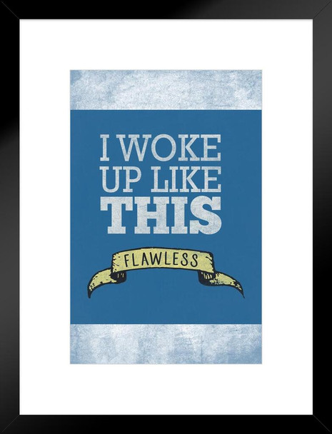 I Woke Up Like This Flawless Matted Framed Art Print Wall Decor 20x26 inch