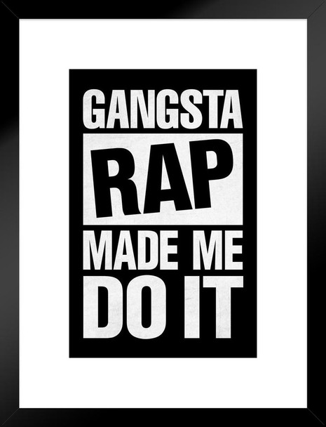 Gangsta Rap Made Me Do It Black Funny Matted Framed Art Print Wall Decor 20x26 inch