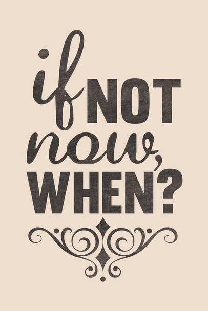 If Not Now When Cream Cool Wall Decor Art Print Poster 24x36