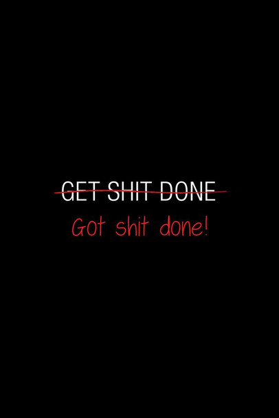 Simple Get Sht Done GOT SHT DONE Motivational Inspirational Success Happiness Black Cool Wall Art Print Poster 24x36