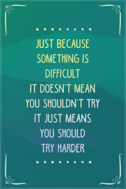 Just Because Something Is Difficult Motivational Cool Wall Decor Art Print Poster 24x36