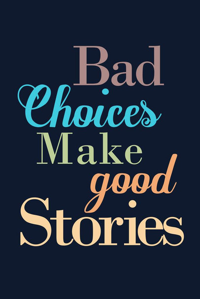 Laminated Bad Choices Make Good Stories Blue Poster Dry Erase Sign 12x18