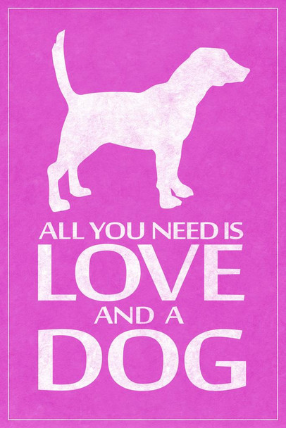 Laminated All You Need Is Love And A Dog Pink Poster Dry Erase Sign 12x18