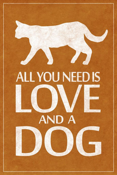 Laminated Dogs All You Need Is Love And A Dog Funny Humorous Pet Owner Brown Poster Dry Erase Sign 12x18