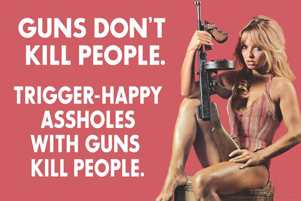 Laminated Guns Dont Kill People Trigger Happy Assholes With Guns Kill People Poster Dry Erase Sign 18x12