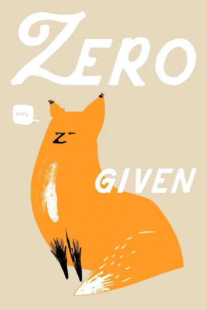 Laminated Zero Fox Given Funny Humor Illustration Red Animal Poster Dry Erase Wall Art 12x18
