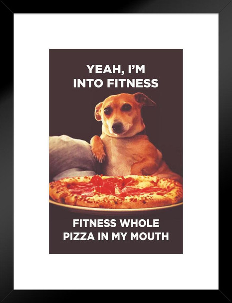 Yeah Im Into Fitness Whole Pizza In My Mouth Funny Matted Framed Wall Art Print 20x26 inch