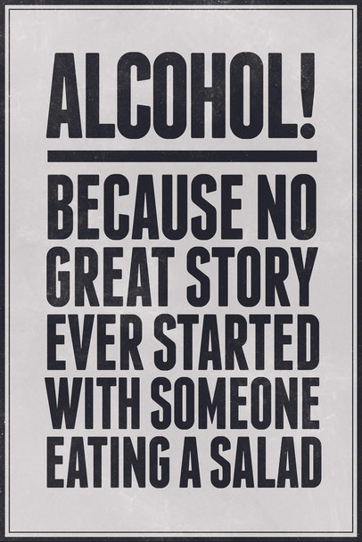 Laminated Alcohol Because No Great Story Every Started With Someone Eating A Salad Poster Dry Erase Sign 12x18