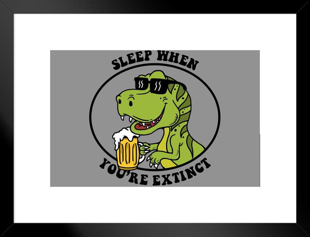 Sleep When Youre Extinct Dinosaur Funny Beer Dinosaur Poster For Bar Dino Pictures Bedroom Dinosaur Decor Dinosaur Pictures For Wall Dinosaur Wall Art Print Matted Framed Art Wall Decor 20x26