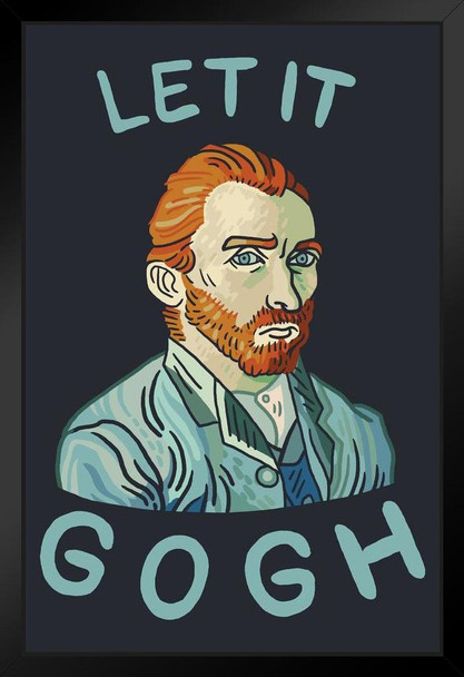 Let It Gogh Vincent Van Gogh Funny Humor Van Gogh Wall Art Impressionist Portrait Painting Style Fine Art Home Decor Realism Artwork Decorative Wall Decor Black Wood Framed Art Poster 14x20