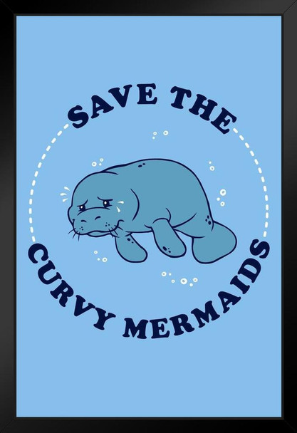 Save The Curvy Mermaids Manatee Funny Black Wood Framed Poster 14x20