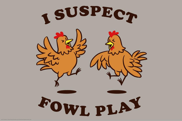 Laminated I Suspect Fowl Play Funny Poster Dry Erase Sign 12x18