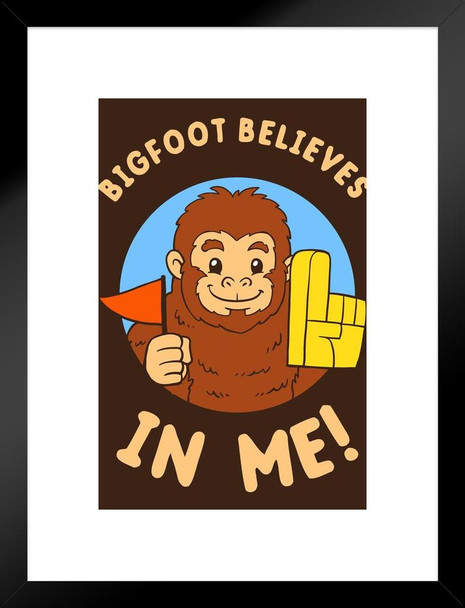 Bigfoot Believes In Me! Funny Matted Framed Art Print Wall Decor 20x26 inch