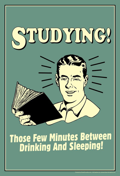Laminated Studying! Those Few Minutes Between Drinking And Sleeping! Retro Humor Poster Dry Erase Sign 12x18