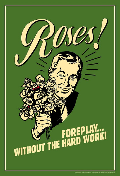Laminated Roses! Foreplay Without The Hard Work! Retro Humor Poster Dry Erase Sign 12x18