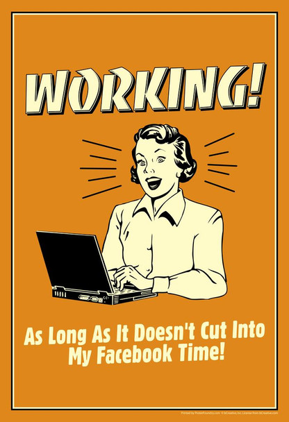 Laminated Working! As Long As It Doesnt Cut Into My Facebook Time! Retro Humor Poster Dry Erase Sign 12x18