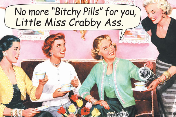 Laminated No More Bitchy Pills For You Little Miss Crabby Ass Humor Poster Dry Erase Sign 18x12