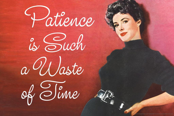 Laminated Patience Is Such A Waste Of Time Humor Retro 1950s 1960s Sassy Joke Funny Quote Ironic Campy Ephemera Poster Dry Erase Sign 18x12