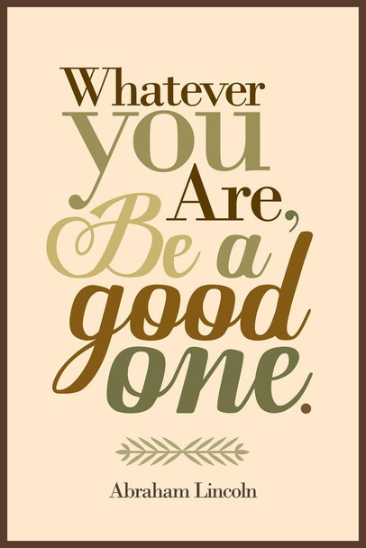 Whatever You Are Be A Good One Abraham Lincoln Brown Cool Wall Decor Art Print Poster 24x36