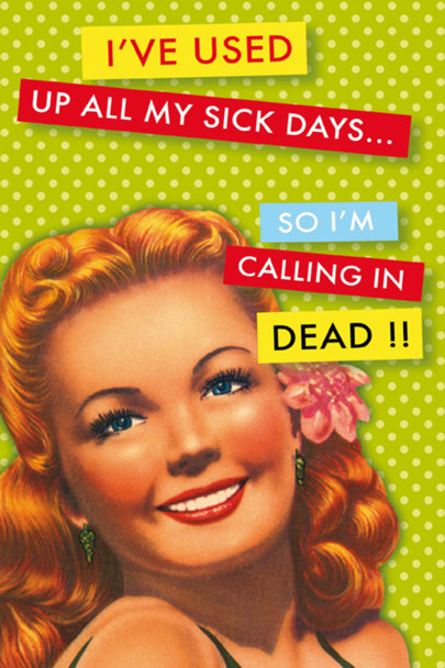 Ive Used Up All My Sick Days So Im Calling In Dead Retro Humor Cool Wall Decor Art Print Poster 24x36