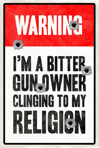 Laminated Warning Im A Bitter Gun Owner Clinging To My Religion Poster Dry Erase Sign 12x18