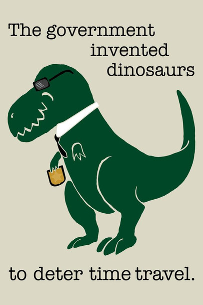 Laminated The Government Invented Dinosaurs To Deter Time Travel Funny Dinosaur Poster For Kids Room Dino Pictures Bedroom Dinosaur Decor Dinosaur Pictures For Wall Poster Dry Erase Sign 12x18