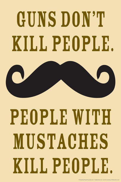 Laminated Guns Dont Kill People People With Mustaches Do Humor Poster Dry Erase Sign 12x18