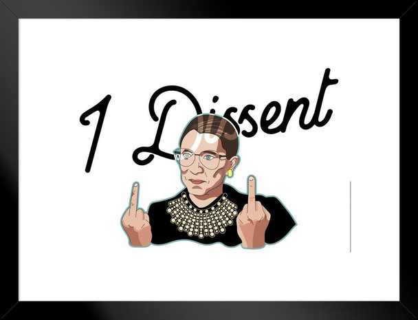 I Dissent Ruth Bader Ginsburg RBG Middle Fingers Funny Supreme Court Justice Judge Feminist Feminism Political Liberal Politics Matted Framed Art Wall Decor 20x26