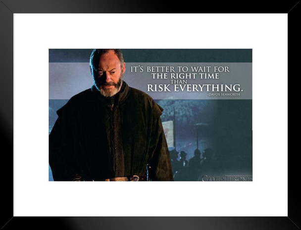 Game of Thrones Davos Seaworth Risk Everything Quote Matted Framed Wall Art Print 20x26 inch