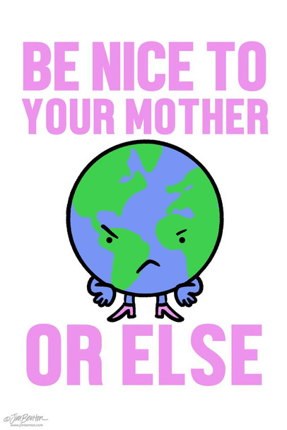 Laminated Jim Benton Be Nice To Your Mother Earth Funny Poster Dry Erase Sign 12x18