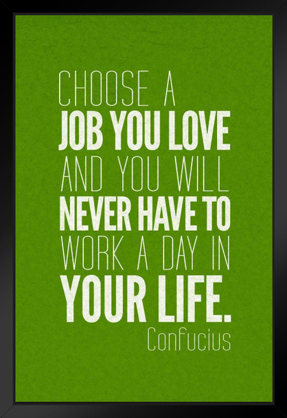 Confucious Choose A Job You Love And You Will Never Work Day Your Life Motivational Black Wood Framed Poster 14x20