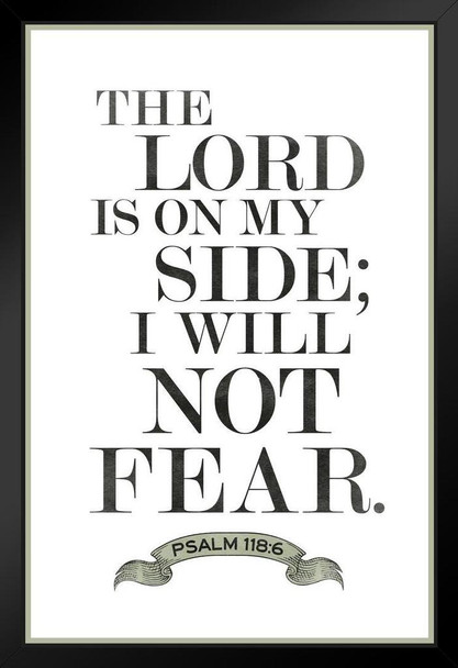 Psalm 118 6 The Lord Is On My Side I Will Not Fear White Black Wood Framed Poster 14x20