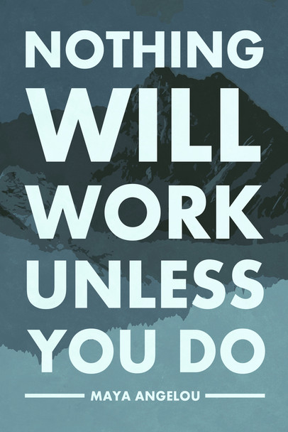 Maya Angelou Quotes Wall Art Nothing Will Work Unless You Do Quote Motivational Perseverance Determination Strength Resilience Dedication Cool Wall Art Print Poster 12x18