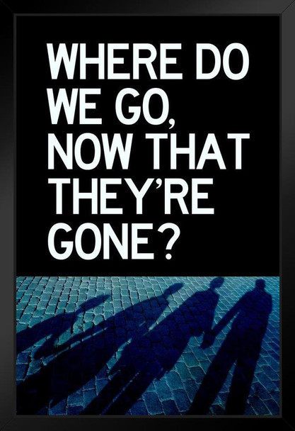 Where Do We Go Now That Theyre Gone Silhouettes Black Wood Framed Poster 14x20