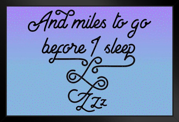 And Miles To Go Before I Sleep... Poem Famous Motivational Inspirational Quote Black Wood Framed Poster 14x20