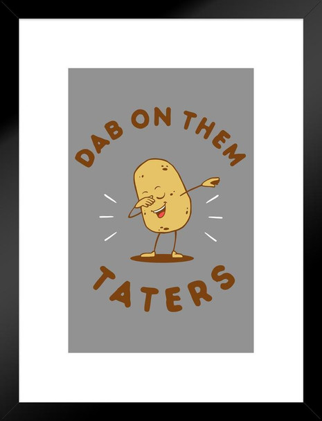 Dab on Them Taters Potato Funny Matted Framed Art Print Wall Decor 20x26 inch