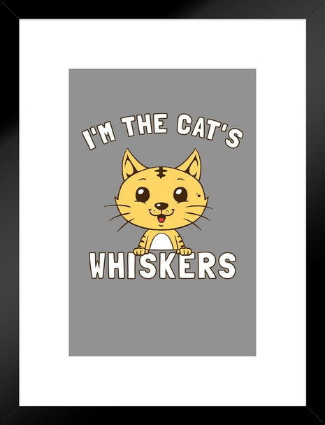 Im The Cats Whiskers Cute Funny Cat Poster Funny Wall Posters Kitten Posters for Wall Motivational Cat Poster Funny Cat Poster Inspirational Cat Poster Matted Framed Art Wall Decor 20x26