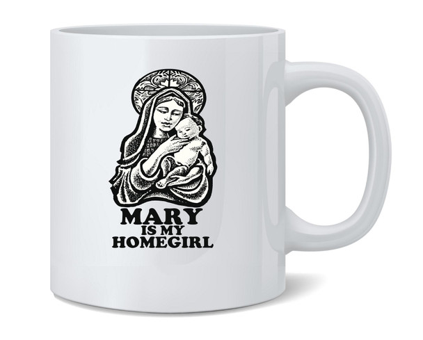 Mary Is My Homegirl Funny Dank Christian Meme Mug 12oz