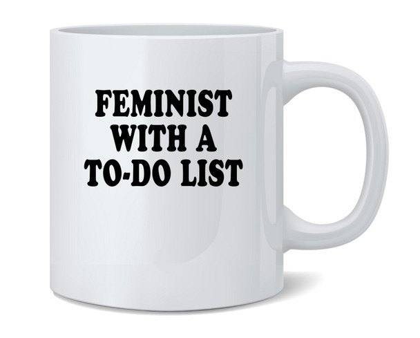 Feminist With A To-Do List Funny Coffee Mug Tea Cup 12oz