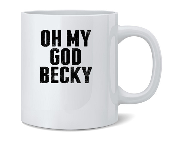 Oh My God Becky Funny Music Ceramic Coffee Mug Tea Cup Fun Novelty Gift 12 oz