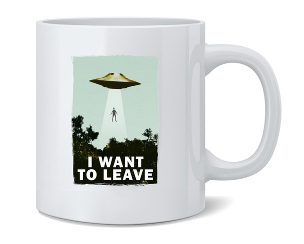 I Want To Leave UFO Abduction Funny Ceramic Coffee Mug Tea Cup Fun Novelty Gift 12 oz