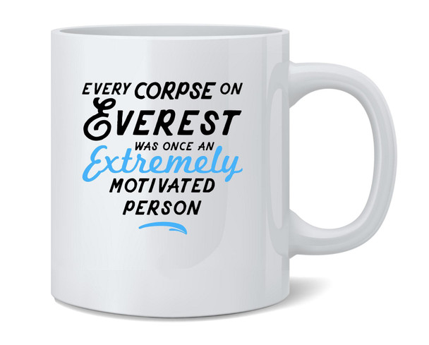 Every Corpse Everest Was Once An Extremely Coffee Mug 12oz