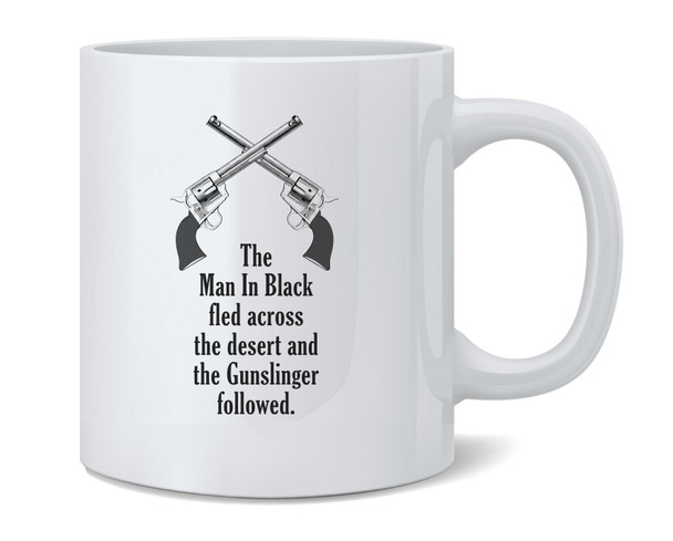 Man In Black Fled Across Desert And the Gunslinger Followed Ceramic Coffee Mug Tea Cup Fun Novelty Gift 12 oz