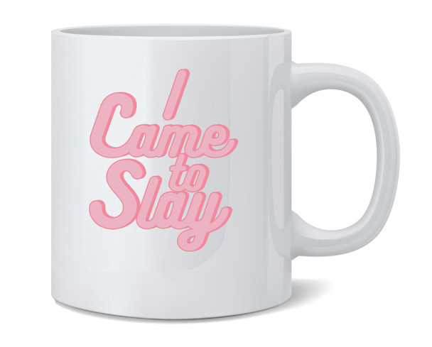I Came To Slay Famous Motivational Inspirational Quote All Day Yass Queen Ceramic Coffee Mug Tea Cup Fun Novelty Gift 12 oz