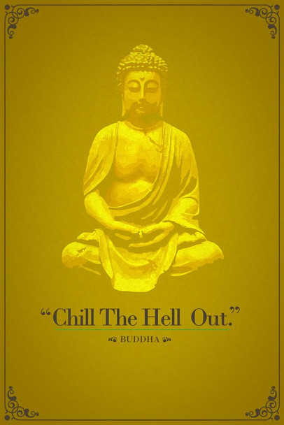 Laminated Chill The Hell Out. Buddha Funny Quotation Poster Dry Erase Sign 24x36