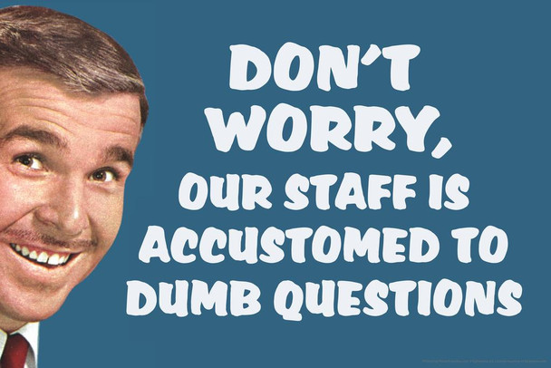 Laminated Dont Worry Our Staff Is Accustomed To Dumb Questions Humor Poster Dry Erase Sign 36x24